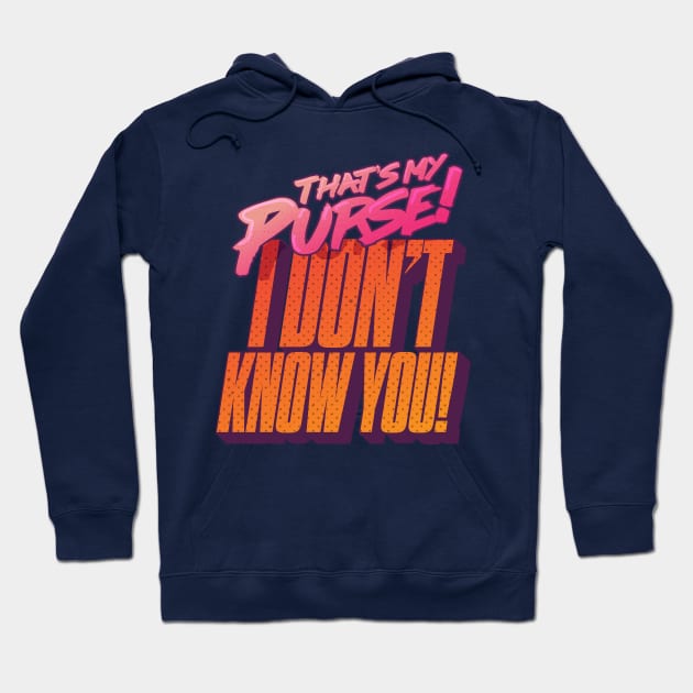 That's My Purse, I Don't Know You! Hoodie by winstongambro